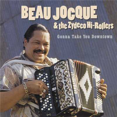 アルバム/Gonna Take You Downtown/Beau Jocque And The Zydeco Hi-Rollers