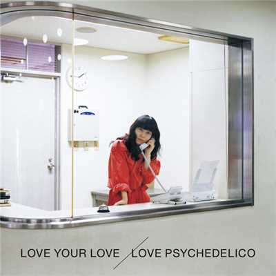 アルバム/LOVE YOUR LOVE/LOVE PSYCHEDELICO