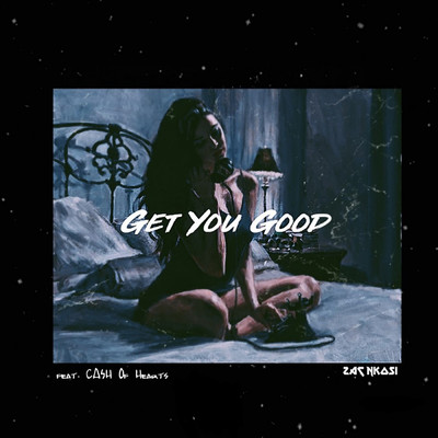 Get You Good (feat. CASH Of Hearts)/Zac Nkosi