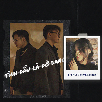 Tinh Dau La Do Dang/BigP & TrungNguyen