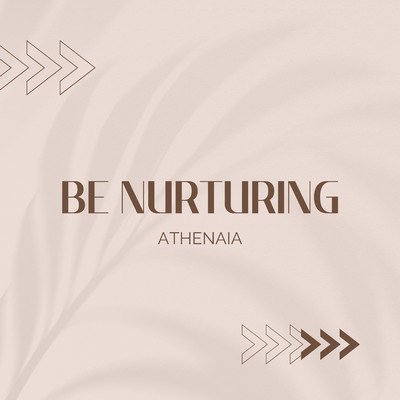 Be nurturing/Athenaia