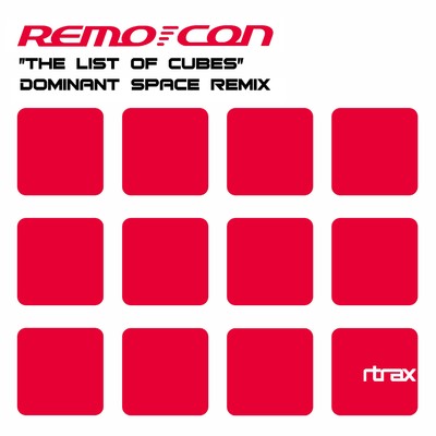 シングル/The List Of Cubes (Dominant Space Remix)/REMO-CON