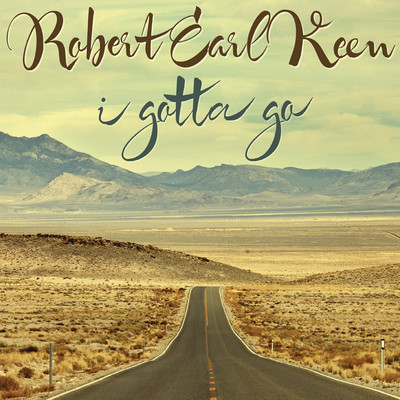 シングル/I Gotta Go (Album Version)/ROBERT EARL KEEN