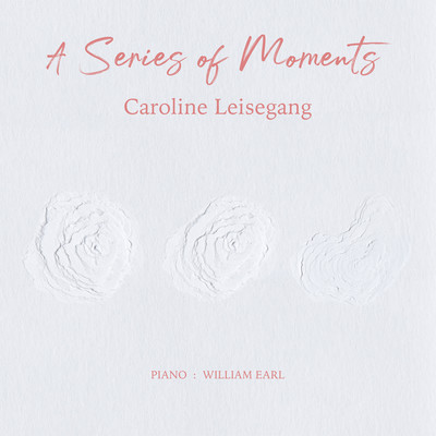 A Series of Moments/Caroline Leisegang & William Earl