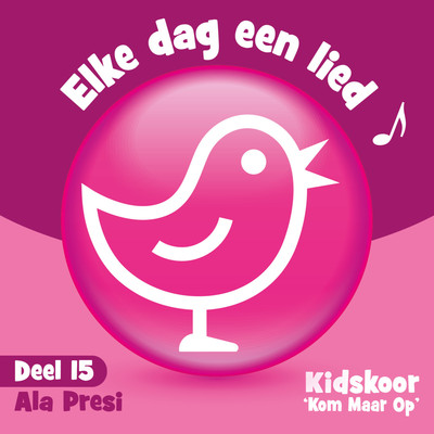 Elke Dag Een Lied Deel 15 (Ala Presi)/Kidskoor Kom Maar Op