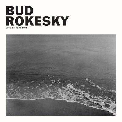 Love My Baby More/Bud Rokesky