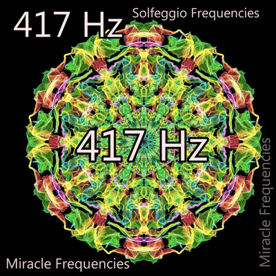 アルバム/417 Hz 癒しの瞑想音楽 マイナス思考やマイナスな状況から脱し、輝く自己実現へ！ポジティブ思考を促すソルフェジオ周波数！ ヒーリング・瞑想・ヨガ・Spa音楽/Miracle Frequencies