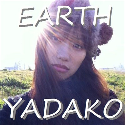 EARTH/YADAKO