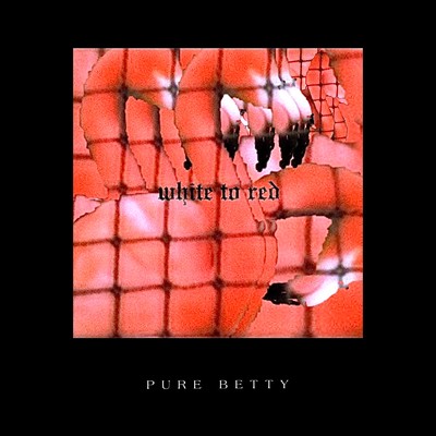 white to red/Pure Betty