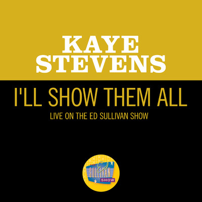 I'll Show Them All (Live On The Ed Sullivan Show, November 15, 1964)/Kaye Stevens