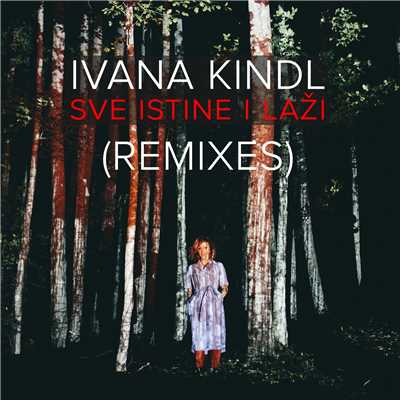 アルバム/Sve Istine I Lazi (Remixes)/Ivana Kindl