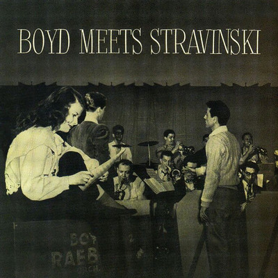 Boyd Meets Stravinsky/Boyd Raeburn & His Orchestra
