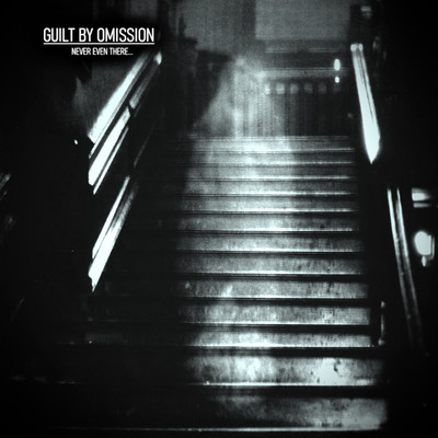 Never Even There/Guilt By Omission