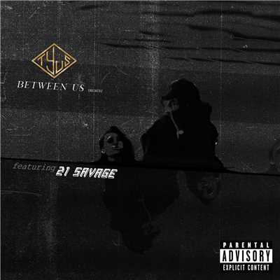 Between Us (feat. 21 Savage)/TYuS