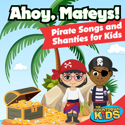 アルバム/Ahoy, Mateys！ Pirate Songs and Shanties for Kids/The Countdown Kids