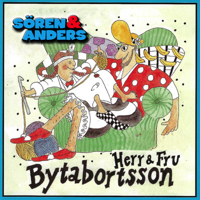 Herr och fru Bytabortsson/Soren & Anders