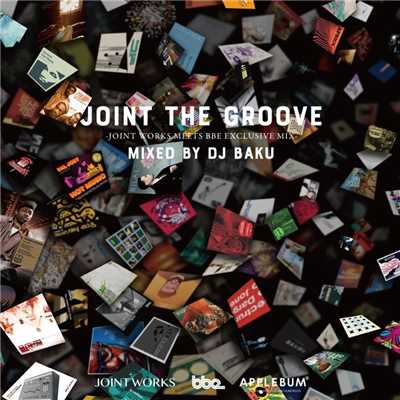 Joint The Groove - Joint Works meets BBE Exclusive Mix - Mixed by DJ BAKU/Various Artists