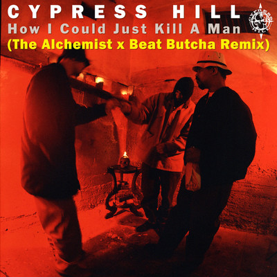 How I Could Just Kill a Man (The Alchemist x Beat Butcha Remix) (Explicit)/Cypress Hill