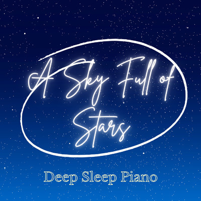 A Sky Full of Stars - Deep Sleep Piano/Relaxing BGM Project