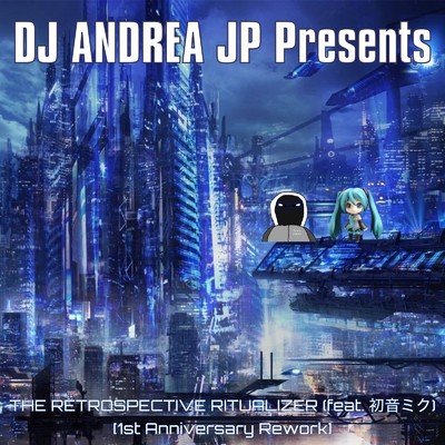 シングル/THE RETROSPECTIVE RITUALIZER (feat. 初音ミク) [1st Anniversary Rework]/DJ ANDREA JP