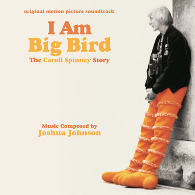 I Am Big Bird: The Caroll Spinney Story (Original Motion Picture Soundtrack)/ジョシュア・ジョンソン
