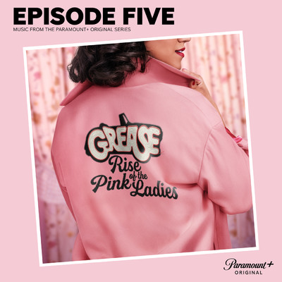 Grease: Rise of the Pink Ladies - Episode Five (Music from the Paramount+ Original Series)/The Cast of  Grease: Rise of the Pink Ladies