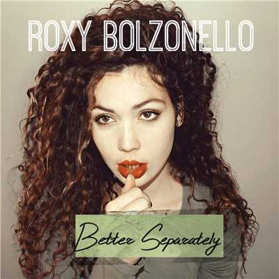 Better Separately/Roxy Bolzonello