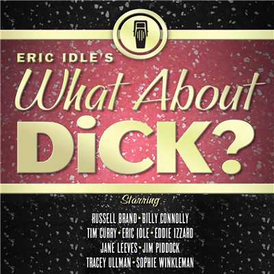 Eric Idle's What About Dick？/エリック・アイドル