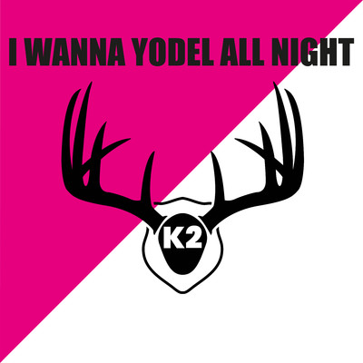 I Wanna Yodel All Night/K2