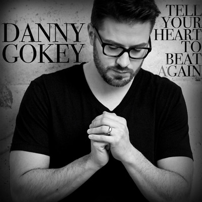 Tell Your Heart To Beat Again/Danny Gokey