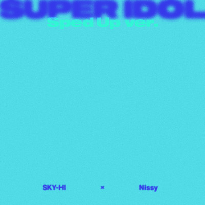シングル/SUPER IDOL feat. Nissy -Sped Up ver.-/SKY-HI × Nissy