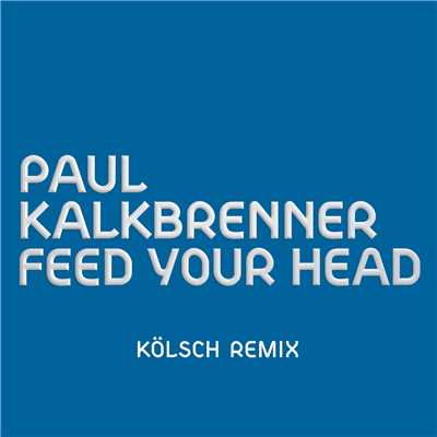 シングル/Feed Your Head (KOLSCH Remix)/Paul Kalkbrenner