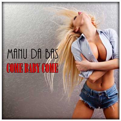 Come Baby Come (Extended Mix)/Manu Da Bas