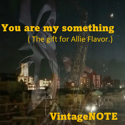 You are my something ＜The gift for Allie Flavor.＞/VintageNOTE