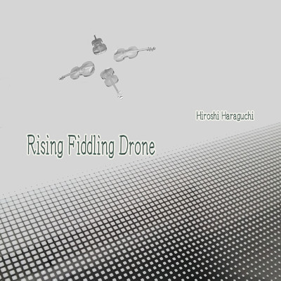 シングル/Rising Fiddling Drone/Hiroshi Haraguchi