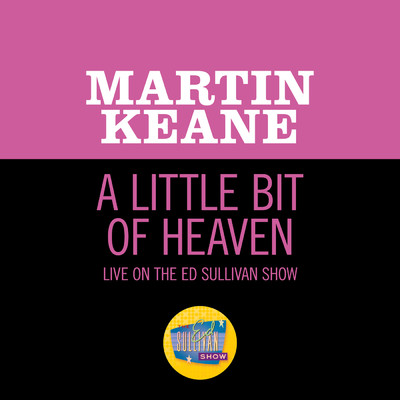 A Little Bit Of Heaven (Live On The Ed Sullivan Show, April 1, 1951)/Martin Keane