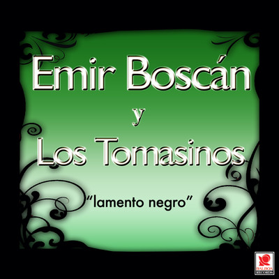 Lamento Negro/Emir Boscan y los Tomasinos
