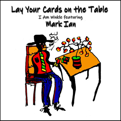 Lay Your Cards on the Table (feat. Mark Ian)/I Am Winkle