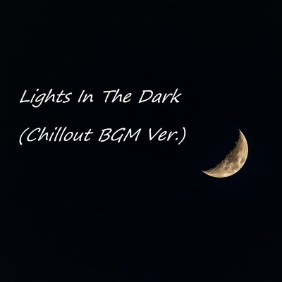 Lights In The Dark(Chillout BGM Ver.)/癒しとリラックスプロジェクト