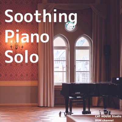 アルバム/Soothing Piano Solo/CAT HOUSE Studio BGM channel