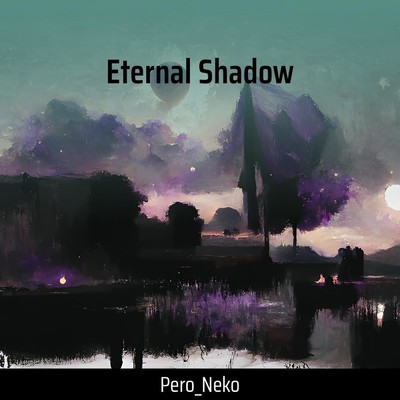 シングル/Eternal Shadow/pero_neko