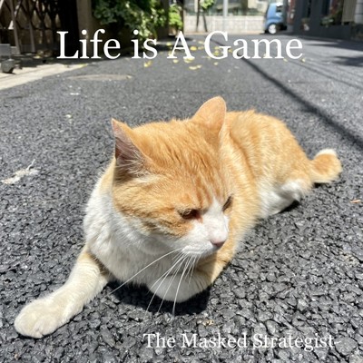 Life is a game (long)/The Masked Strategist