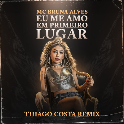 Eu Me Amo Em Primeiro Lugar (Thiago Costa Remix)/MC Bruna Alves／Thiago Costa