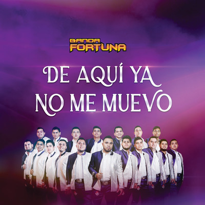 De Aqui Ya No Me Muevo/Banda Fortuna