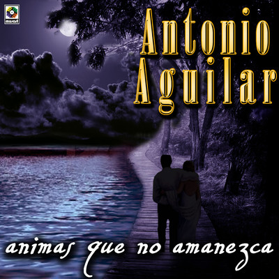 Animas Que No Amanezca/Antonio Aguilar