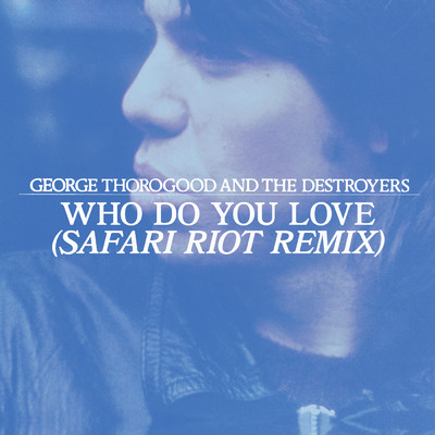 シングル/Who Do You Love？ (Safari Riot Remix)/ジョージ・サラグッド&ザ・デストロイヤーズ