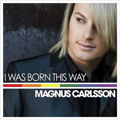 I Was Born This Way (Radio Edit)/Magnus Carlsson