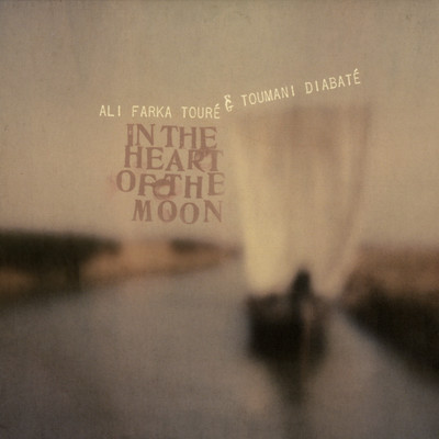In the Heart of the Moon/Ali Farka Toure & Toumani Diabate