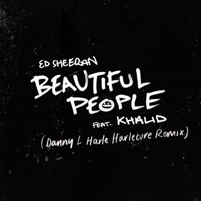 シングル/Beautiful People (feat. Khalid) [Danny L Harle Harlecore Remix]/エド・シーラン