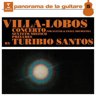 Villa-Lobos: Guitar Concerto, Sexteto Mistico & Guitar Preludes/Turibio Santos